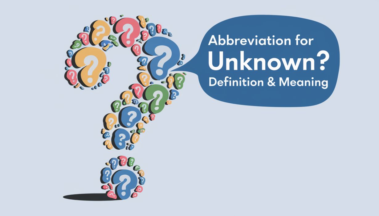 Abbreviation for Unknown? Definition & Meaning